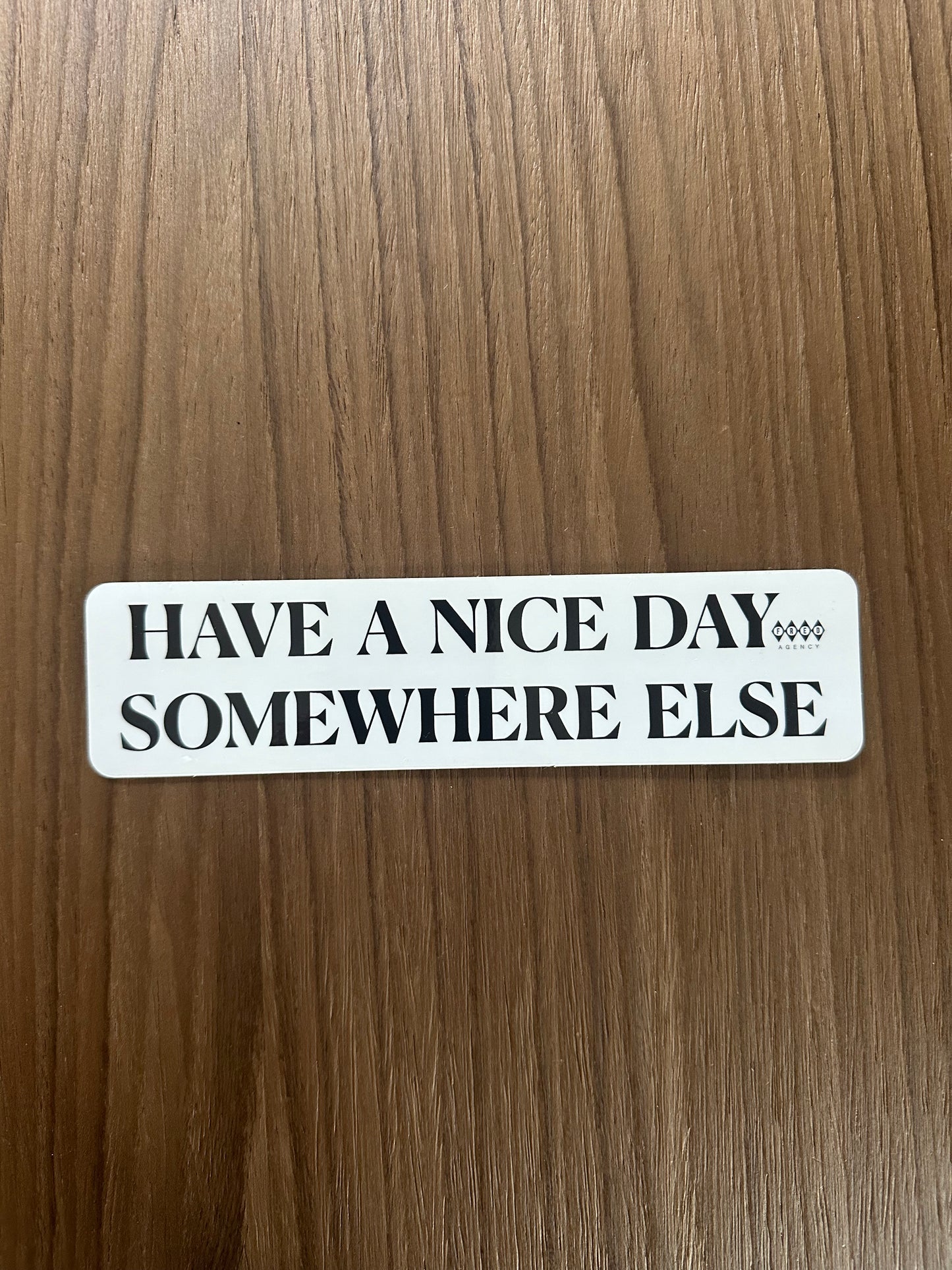 Have a nice day somewhere else